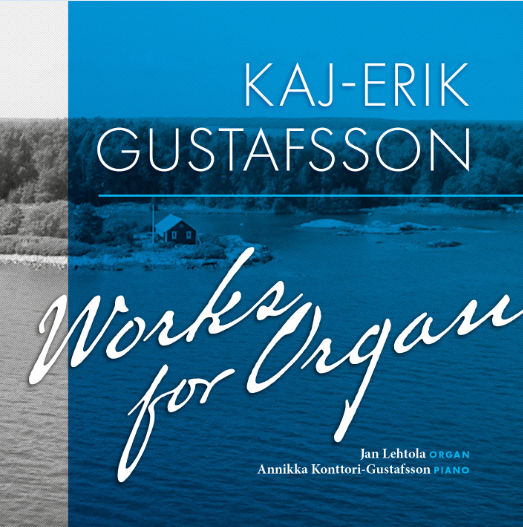 Kaj-Erik Gustafsson / Works for Organ // Jan Lehtola / Annikka Konttori-Gustafsson