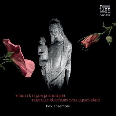 Key Ensemble / Keskellä liljain ja ruusujen // Jean Sibelius / Ola Gjeilo / William Todd / Einojuhani Rautavaara / Arvo Pärt / Jaakko Mäntyjärvi / Lauri Parviainen / Säde Bartling