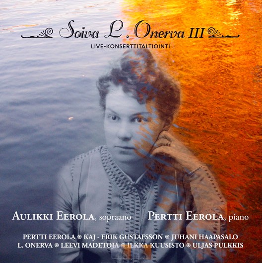 Aulikki Eerola / Soiva L. Onerva III // Pertti Eerola / Kaj-Erik Gustafsson / Juhani Haapasalo / L. Onerva / Leevi Madetoja / Ilkka Kuusisto / Uljas Pulkkis