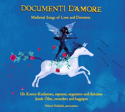 Documenti d'amore - Medieval Songs of Love and Devotion // Uli Kontu-Korhonen / Janek Öller / Mikael Heikkilä