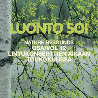 Luonto soi vol. 12 / Lintukonserttien aikaan toukokuussa / Finnish Nature Resounds / A Concert of Birdsong in the Month of May
