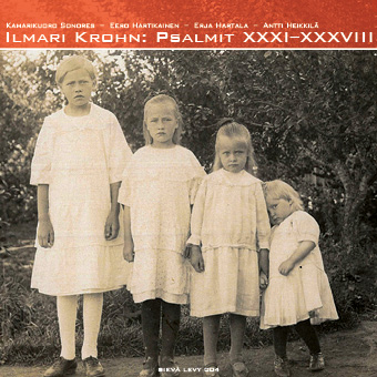 Ilmari Krohn / Psalmit XXXI-XXXVIII // Kamarikuoro Sonores / Eero Hartikainen / Erja Hartala / Antti Heikkilä 