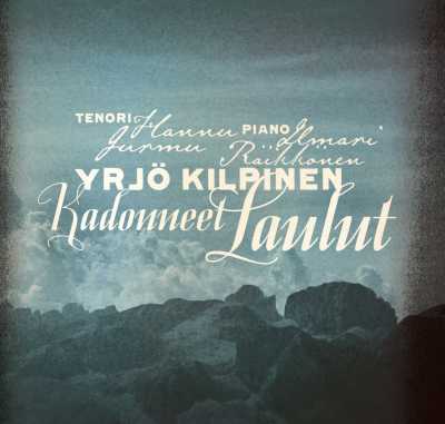 Yrjö Kilpinen / Kadonneet laulut // Hannu Jurmu / Ilmari Räikkönen