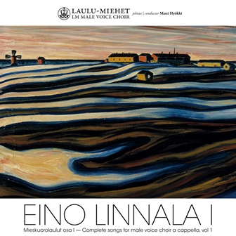 Eino Linnala / Complete Songs for Male Voice Choir vol. 1 // Laulu-Miehet / Matti Hyökki