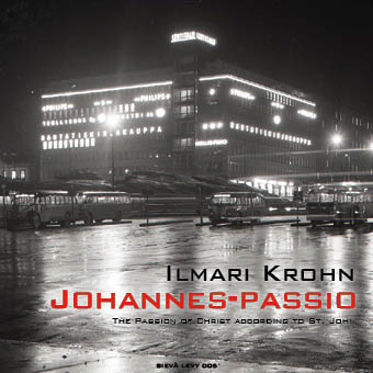 Ilmari Krohn / Johannes-passio // Hannu Niemelä / Erkki Rajamäki / Kullervo Latvanen / Kallion Kantaattikuoro / Leppävaaran kirkon kamarikuoro / Martti Laitinen