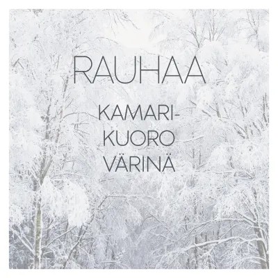 Kamarikuoro Värinä / Rauhaa // Ahti Sonninen / Heikki Klemetti / Michael Praetorius / Mikko Sidoroff / Jean Sibelius / Ola Gjeilo / P.J. Hannikainen / Leevi Madetoja / Alfred Schnittke / Eric Whitacre