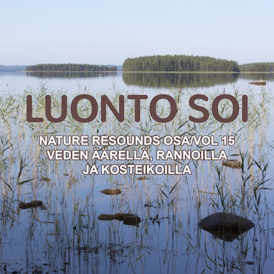 Luonto soi vol. 15 / Veden äärellä, rannoilla ja kosteikoissa