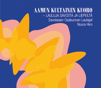 Savolaisen Osakunnan Laulajat / Aamun kultainen kuoro - lauluja Savosta ja liepeiltä