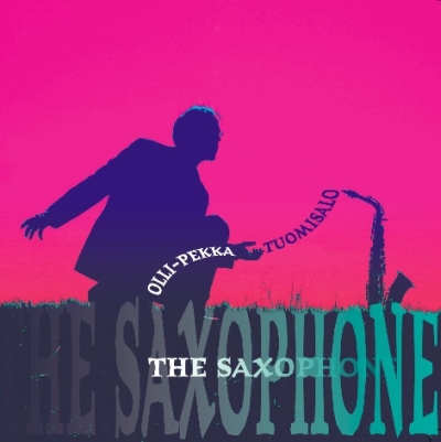 Olli-Pekka Tuomisalo / The Saxophone // Tim Page / Phil Woods / Jimmy van Heusen / Frank Gambale / Richard Rodney Bennett / Inkeri Jaakkola / Sid Hille / Pauliina Isomäki / Osmo Tapio Räihälä