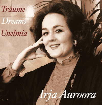 Irja Auroora / Träume - Dreams - Unelmia // Toivo Kuula / Leevi Madetoja / Robert Schumann / Sergei Rachmaninov / Richard Wagner / Jean Sibelius / Oskar Merikanto