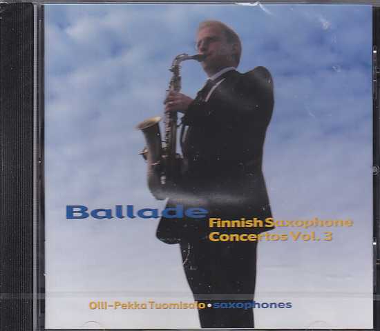 Olli-Pekka Tuomisalo / Ballade - Finnish Saxophone Concertos Vol. 3 / Uuno Klami / Markus Fagerudd / Christian Holmqvist et al.