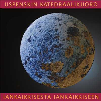 Uspenskin katedraalikuoro / Iankaikkisesta iankaikkiseen