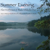 Summer Evening: Jazz Interpretations of Oskar Merikanto // Alan Matheson / Wade Mikkola