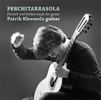 Patrik Kleemola / Perchitarrasola / Finnish and Italian music for guitar