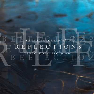 Reflections / Erkki Palola / Teppo Koivisto // Johannes Brahms / Robert Schumann / Ottorino Respighi / Maurice Ravel / Einojuhani Rautavaara