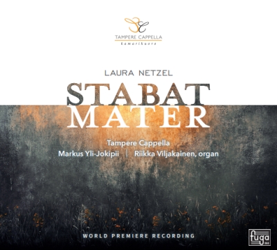 Laura Netzel / Stabat Mater // Anu Mattila / Minna Raassina / Taavi Niinimaa / Sampo Haapaniemi / Riikka Viljakainen / Tampere Cappella / Markus Yli-Jokipii