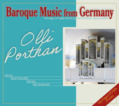 Olli Porthan / Baroque Music from Germany // Georg Böhm / Matthias Weckmann / Dieterich Buxtehude / J.S. Bach