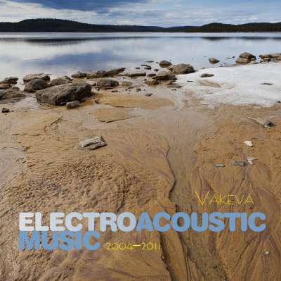 Kari Väkevä / Electroacoustic Music - Computer Music Pieces 2004-2011