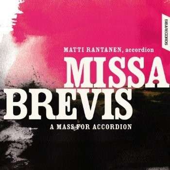 Matti Rantanen / Missa Brevis - A Mass for Accordion // Joseph Haydn / Kaj-Erik Gustafsson / W.A. Mozart / Ahti Sonninen / Tapio Nevanlinna / Petri Makkonen