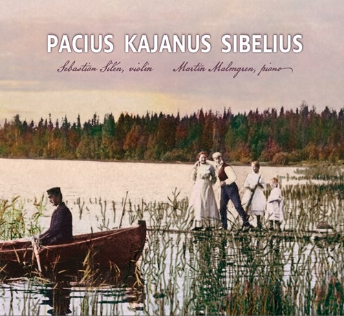 Fredrik Pacius / Robert Kajanus / Jean Sibelius / Works for Violin and Piano // Sebastian Silén / Martin Malmgren