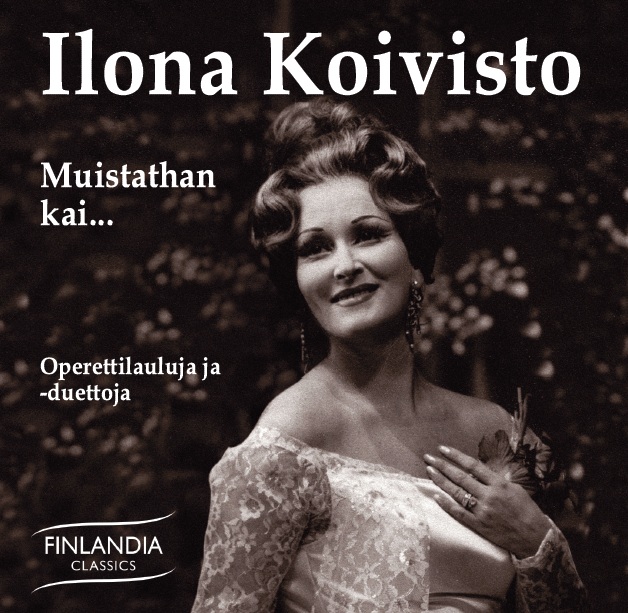 Ilona Koivisto / Muistathan kai - Operettilauluja ja -duettoja // Franz Lehár / Paul Abraham / Emmerich Kálmán / Carl Millöcker / Robert Stolz / Johann Strauss II / Sigmund Romberg / Nico Dostal
