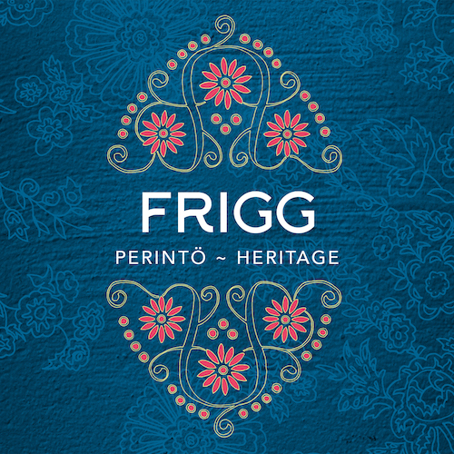 Frigg // Perintö - Heritage