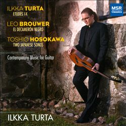 Ilkka Turta / Contemporary Music for Guitar // Ilkka Turta / Leo Brouwer / Toshio Hosokawa