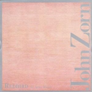 John Zorn / Redbird (for Agnes Martin)