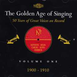The Golden Age of Singing / 50 Years of Great Voices on Record Vol. 1 / 1900-1910