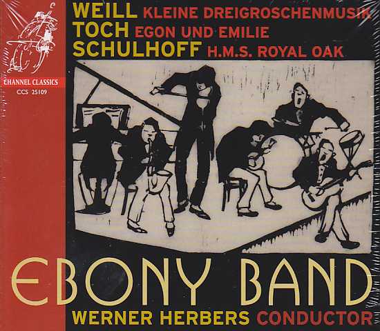 Kurt Weill / Kleine Dreigroschemusik / Ernst Toch / Egon und Emilie / Erwin Schulhoff / HMS Royal Oak // Ebony Band