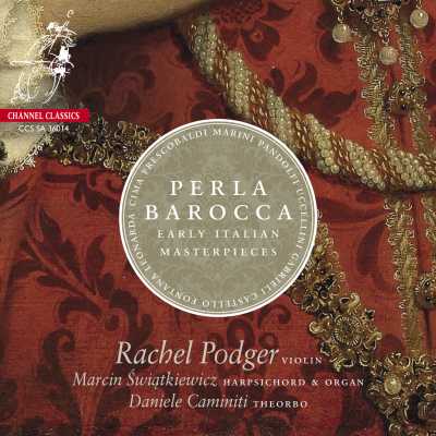 Rachel Podger / Perla Barocca - Early Italian Masterpieces // Giovanni Battista Fontana / Girolamo Frescobaldi / Marco Uccellini / Dario Castello / Biago Marini / Giovanni Antonio Pandolfi Mealli / Isabella Leonarda / Andrea Gabrieli / Antonio Bertali