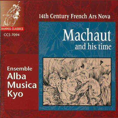 Ensemble Alba Musica Kyo / Machaut and his Time // Guillaume Machaut / Francesco Landini / Jehan Vaillant / Jacob de Senleches