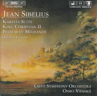 Jean Sibelius / Karelia Suite / King Christian II / Pelléas & Mélisande / Lahti Symphony Orchestra / Osmo Vänskä