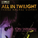 Toru Takemitsu / All in Twilight: Complete Music for solo guitar // Franz Halász