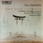 Toru Takemitsu / How slow the wind etc. / Christian Lindberg / Kioi Sinfonietta Tokyo / Tadaaki Otaka