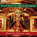 Royal Music for a Royal Instrument / Hans-Ola Ericsson, organ
