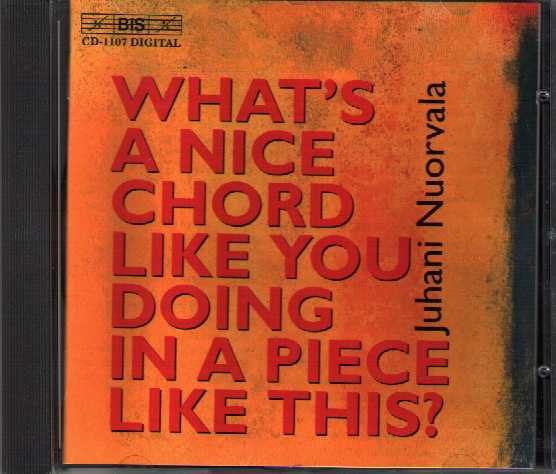 Juhani Nuorvala / What’s a Nice Chord Like You Doing in a Piece Like This?