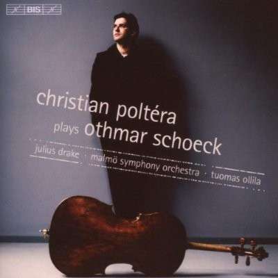 Othmar Schoeck / Cello Works / Christian Poltéra / Julius Drake / Malmö Symphony Orchestra / Tuomas Ollila