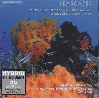 Claude Debussy / La Mer / Zhou Long / Frank Bridge / Alexander Glazunov / Seascapes / Singapore SO / Lan Shui / Sharon Bezaly SACD