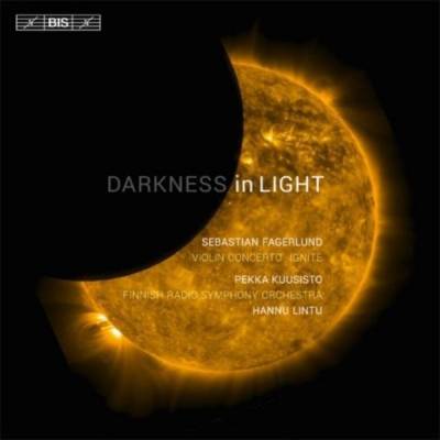Sebastian Fagerlund / Darkness In Light / Ignite // Pekka Kuusisto / Finnish Radio Symphony Orchestra / Hannu Lintu