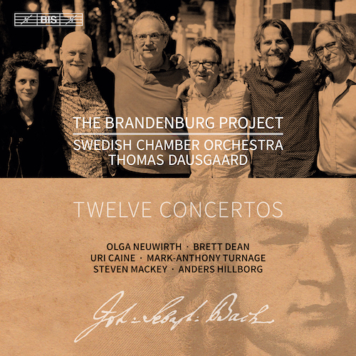 Swedish Chamber Orchestra / The Brandenburg Project // J.S. Bach / Olga Neuwirth / Uri Caine / Brett Dean / Mark Anthony Turnage / Stephen Mackey / Anders Hillborg