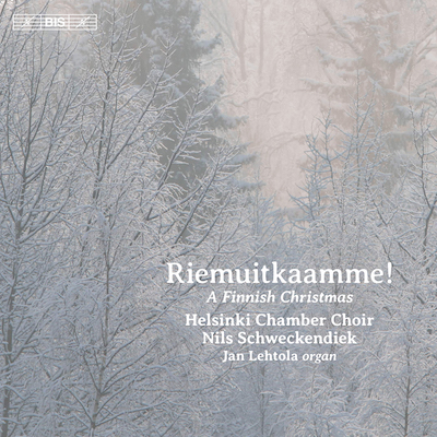 Helsinki Chamber Choir / Riemuitkaamme! A Finnish Christmas // Nils Schweckendiek / Jan Lehtola