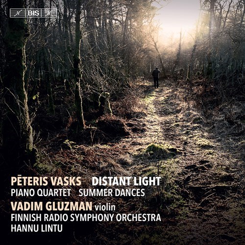Peteris Vasks / Distant Light / Piano Quartet / Summer Dances // Vadim Gluzman / Finnish Radio Symphony Orchestra / Hannu Lintu
