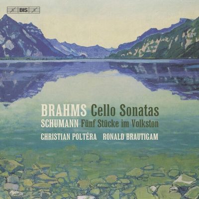 Johannes Brahms / Cello Sonatas (Complete) / Robert Schumann / Fünf Stücke im Volkston // Christian Poltera / Ronald Brautigam
