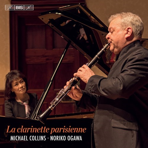 Michael Collins / La Clarinette Parisienne //  Claude Debussy / Charles-Marie Widor / Camille Saint-Saens / André Messager / Henri Rabaud / Francis Poulenc