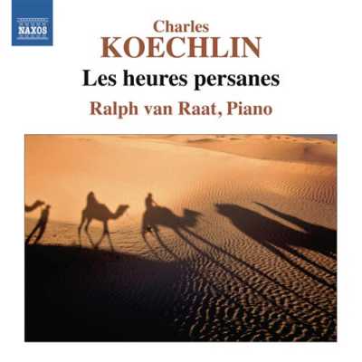 Charles Koechlin / Les heures persanes // Ralph van Raat