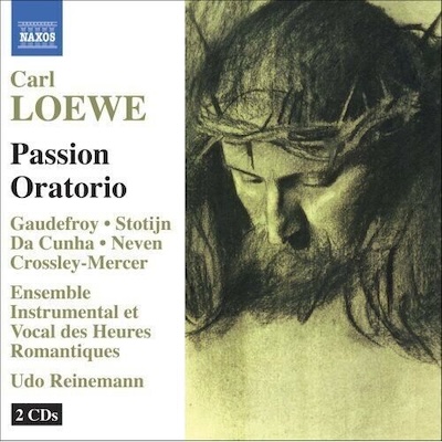 Carl Loewe / Passion Oratorio // Ensemble Instrumental et Vocal des Heures Romantiques / Udo Reinemann