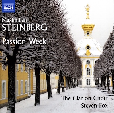 Maximilian Steinberg / Passion Week // The Clarion Choir / Steven Fox