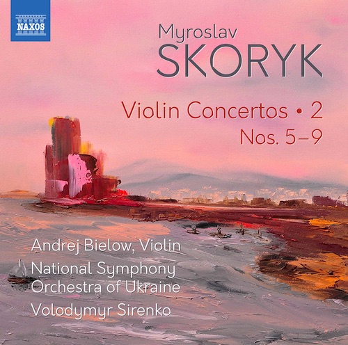 Myroslaw Skoryk / Violin Concertos 5-9 // Andrej Bielow / National Symphony Orchestra of Ukraine / Volodymyr Sirenko