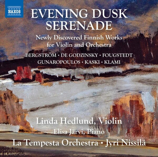 Linda Hedlund / Evening Dusk Serenade - Newly Discovered Finnish Works for Violin and Orchestra // Harry Bergström / George de Godzinsky / Uuno Klami / Heino Kaski / Eino Partanen / Nils-Eric Fougstedt / Yrjö Gunaropoulos / Elemér Szentirmay